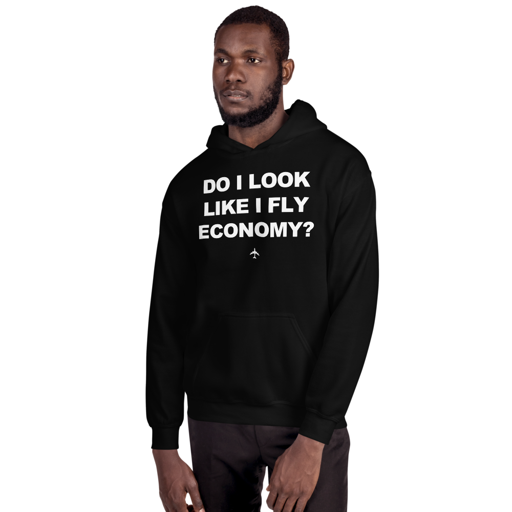 "Do I Look Like I Fly Economy?" Hoodie - UNISEX - 8 COLORS