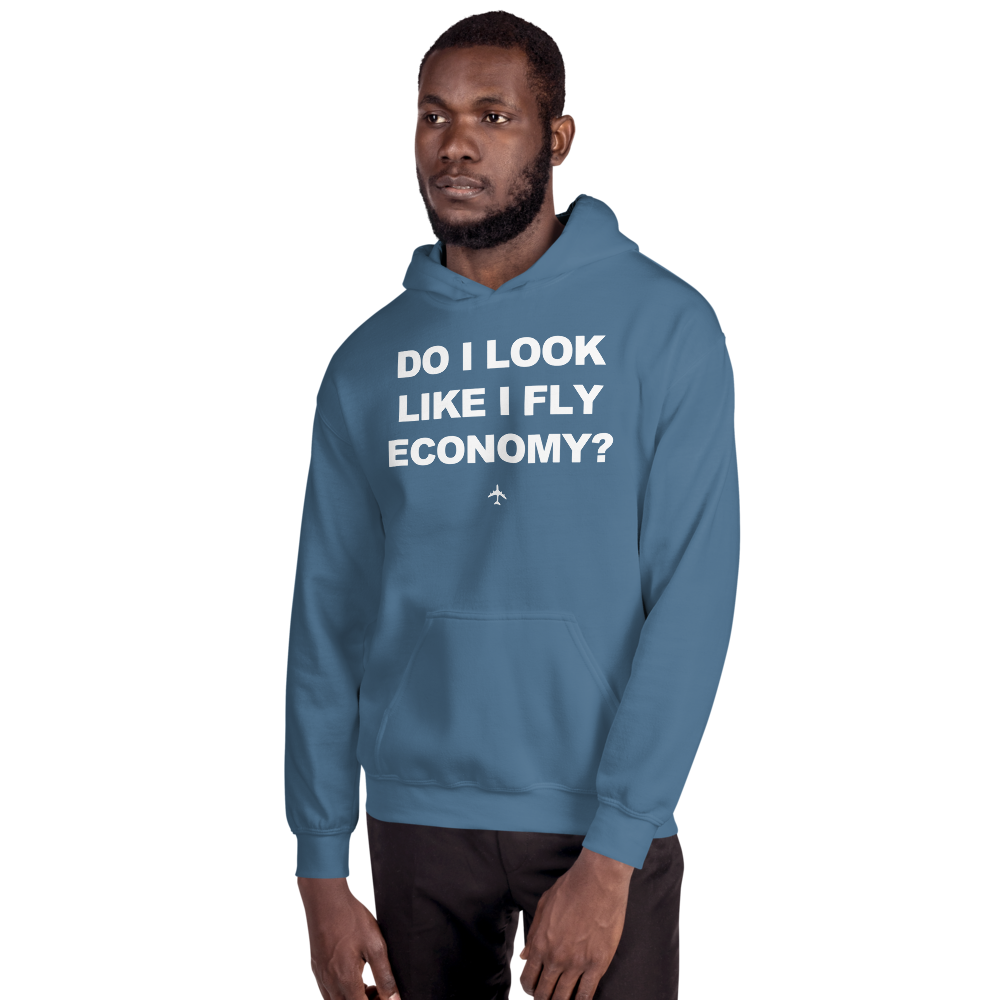 "Do I Look Like I Fly Economy?" Hoodie - UNISEX - 8 COLORS