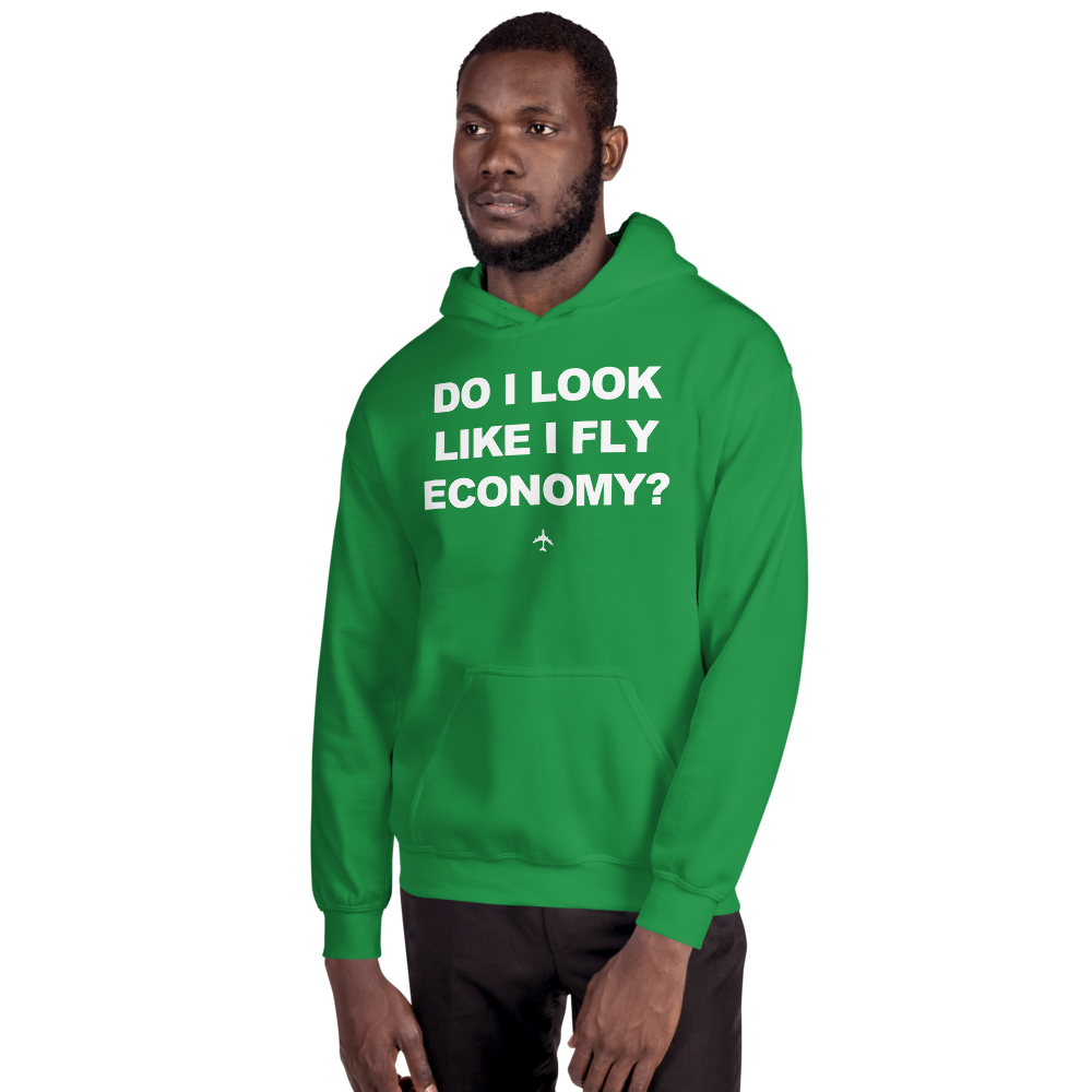"Do I Look Like I Fly Economy?" Hoodie - UNISEX - 8 COLORS