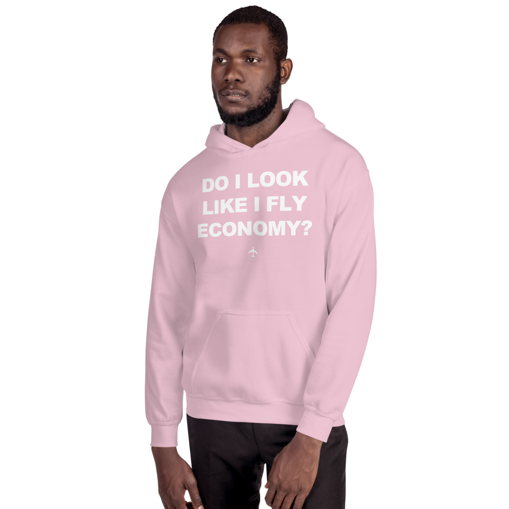 "Do I Look Like I Fly Economy?" Hoodie - UNISEX - 8 COLORS