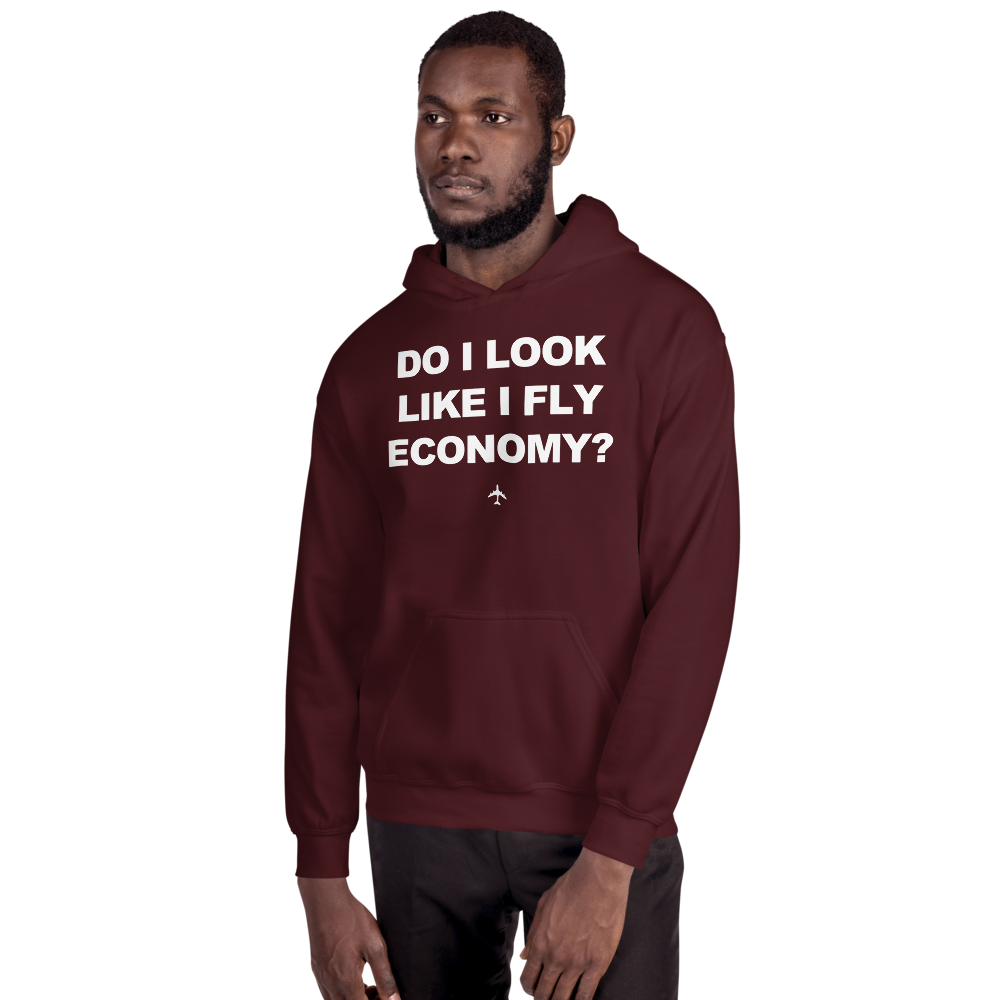 "Do I Look Like I Fly Economy?" Hoodie - UNISEX - 8 COLORS