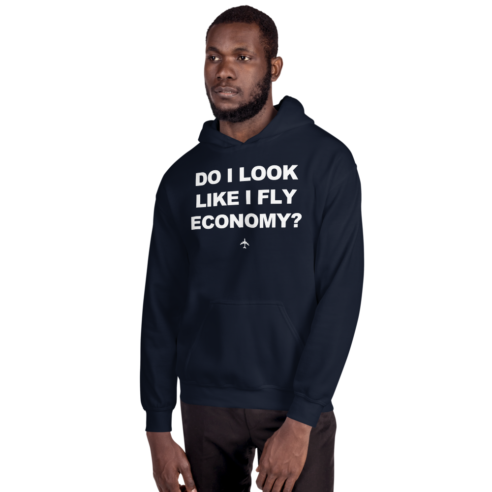 "Do I Look Like I Fly Economy?" Hoodie - UNISEX - 8 COLORS