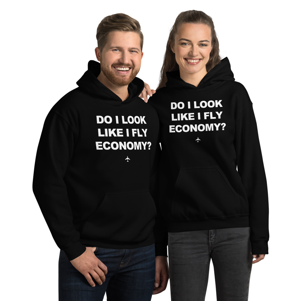 "Do I Look Like I Fly Economy?" Hoodie - UNISEX - 8 COLORS