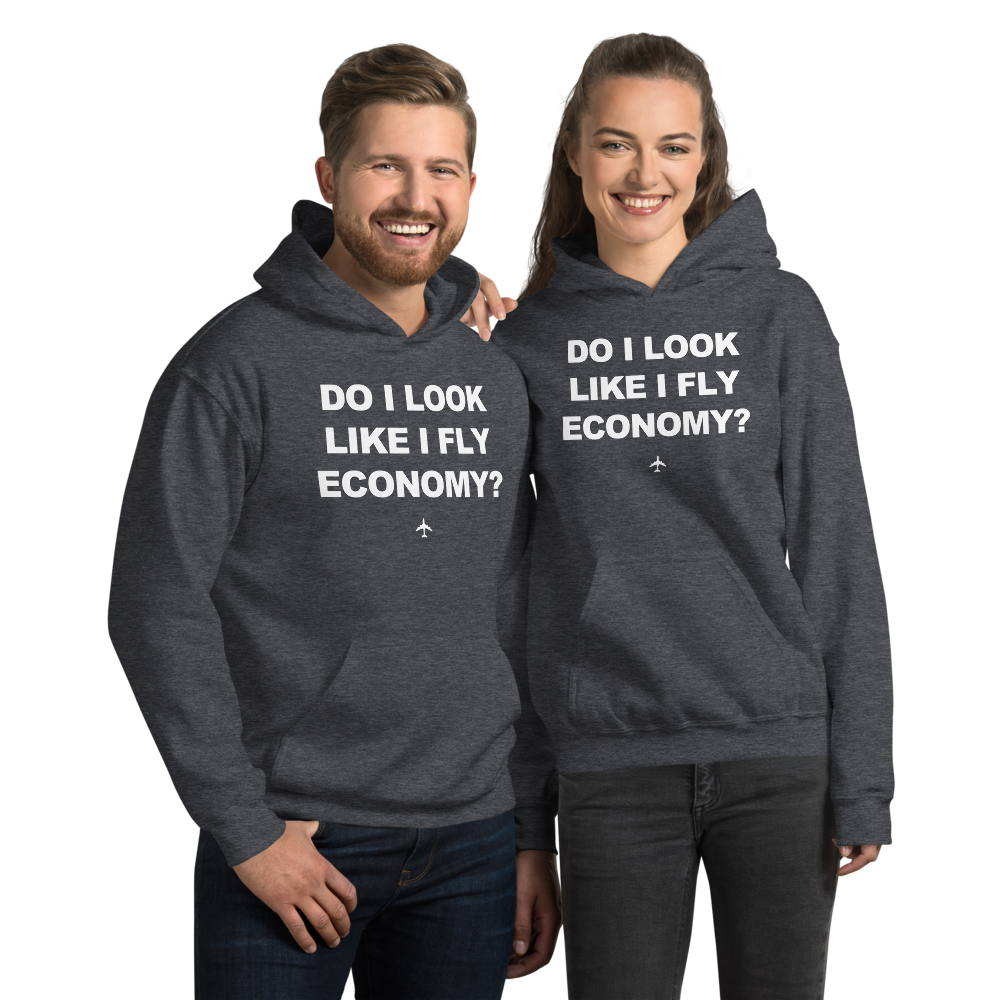 "Do I Look Like I Fly Economy?" Hoodie - UNISEX - 8 COLORS