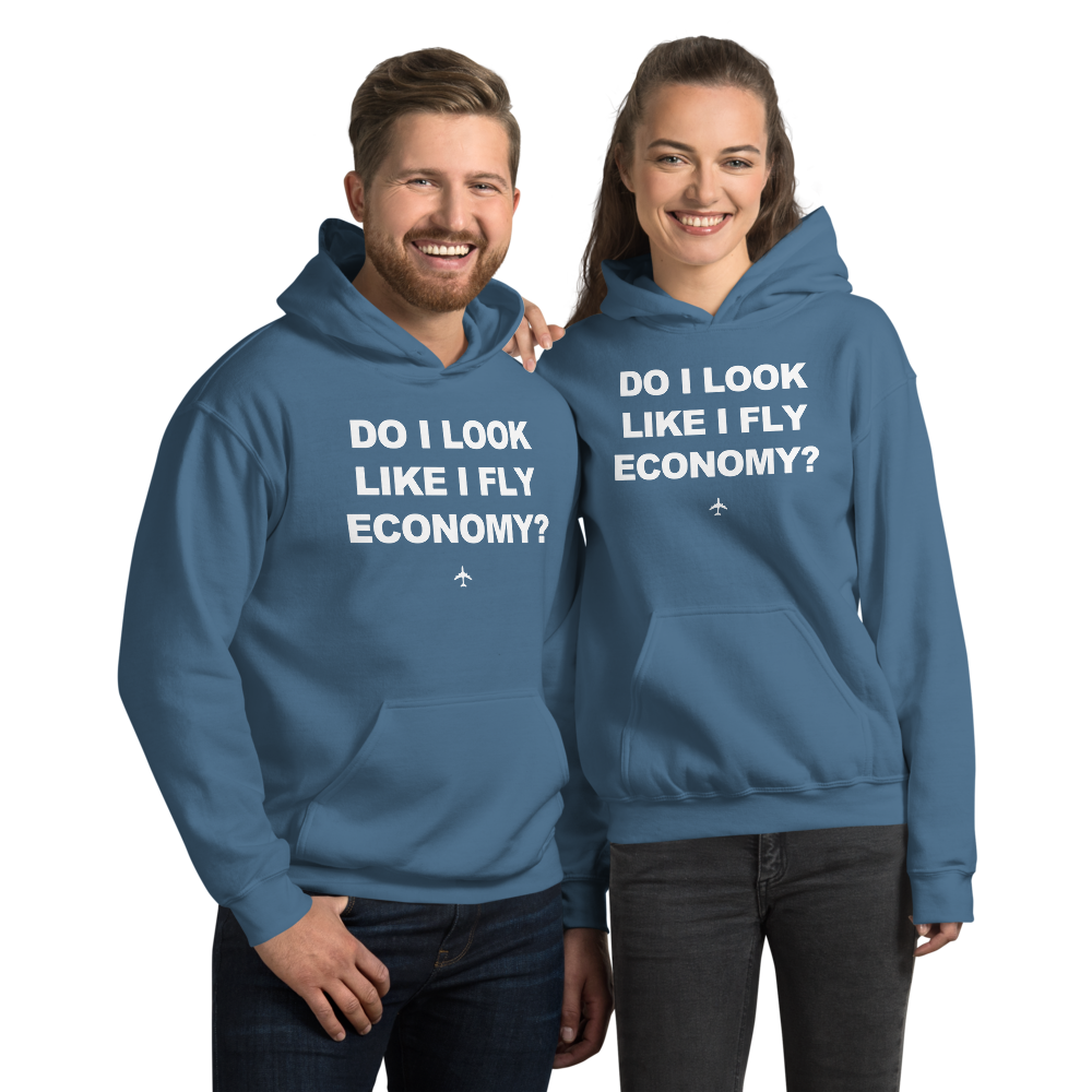 "Do I Look Like I Fly Economy?" Hoodie - UNISEX - 8 COLORS