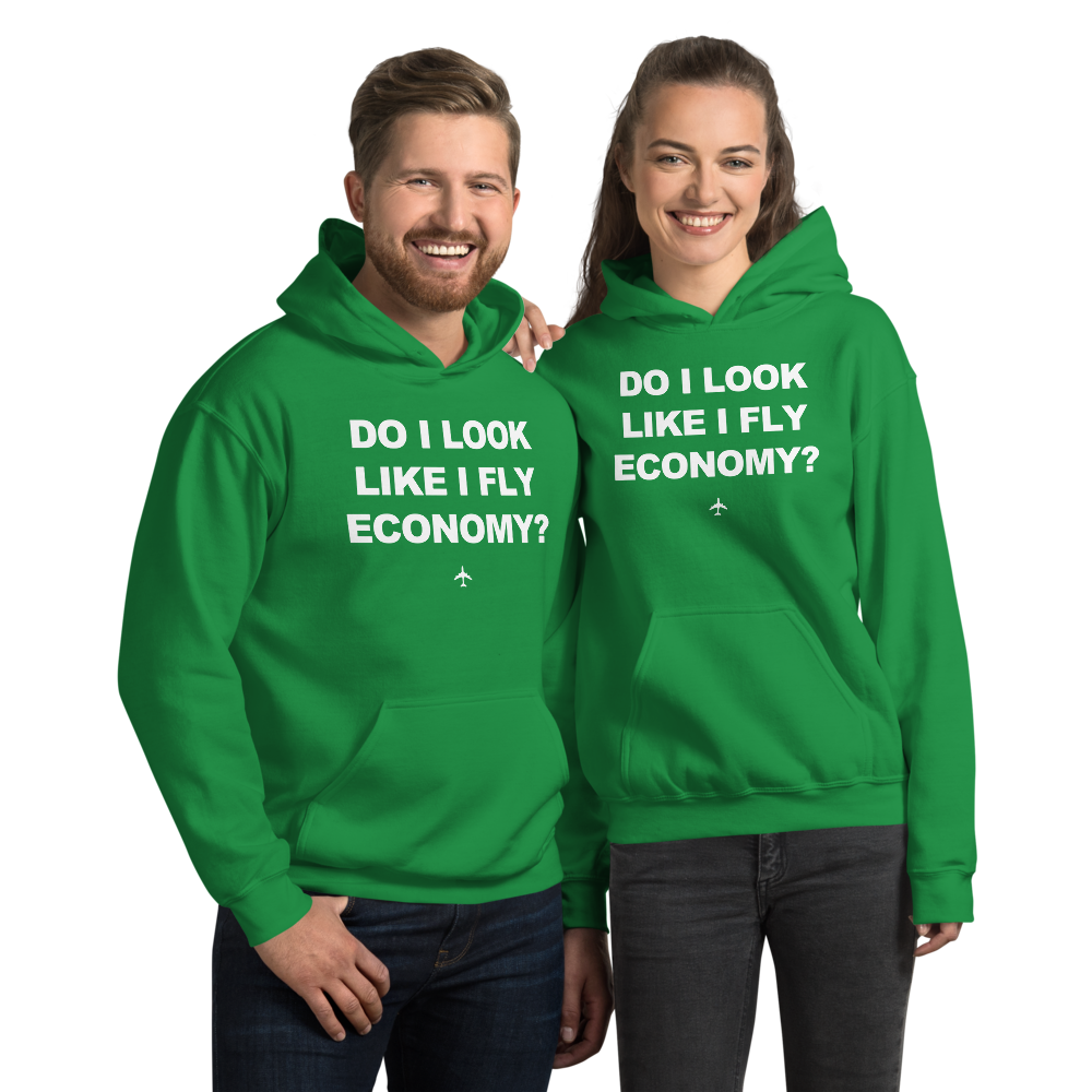 "Do I Look Like I Fly Economy?" Hoodie - UNISEX - 8 COLORS