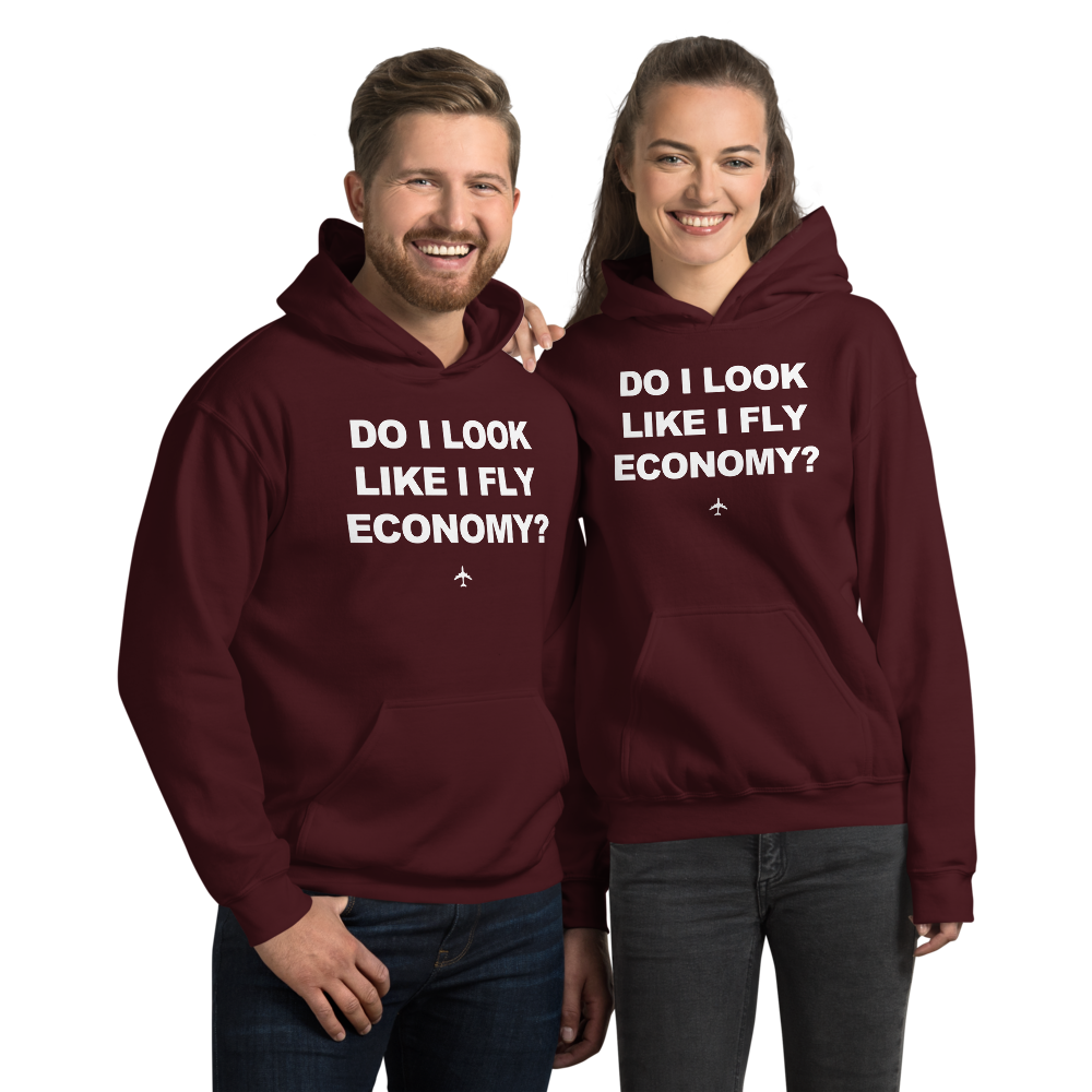 "Do I Look Like I Fly Economy?" Hoodie - UNISEX - 8 COLORS
