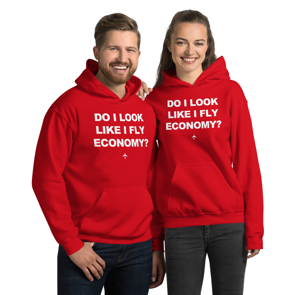 "Do I Look Like I Fly Economy?" Hoodie - UNISEX - 8 COLORS