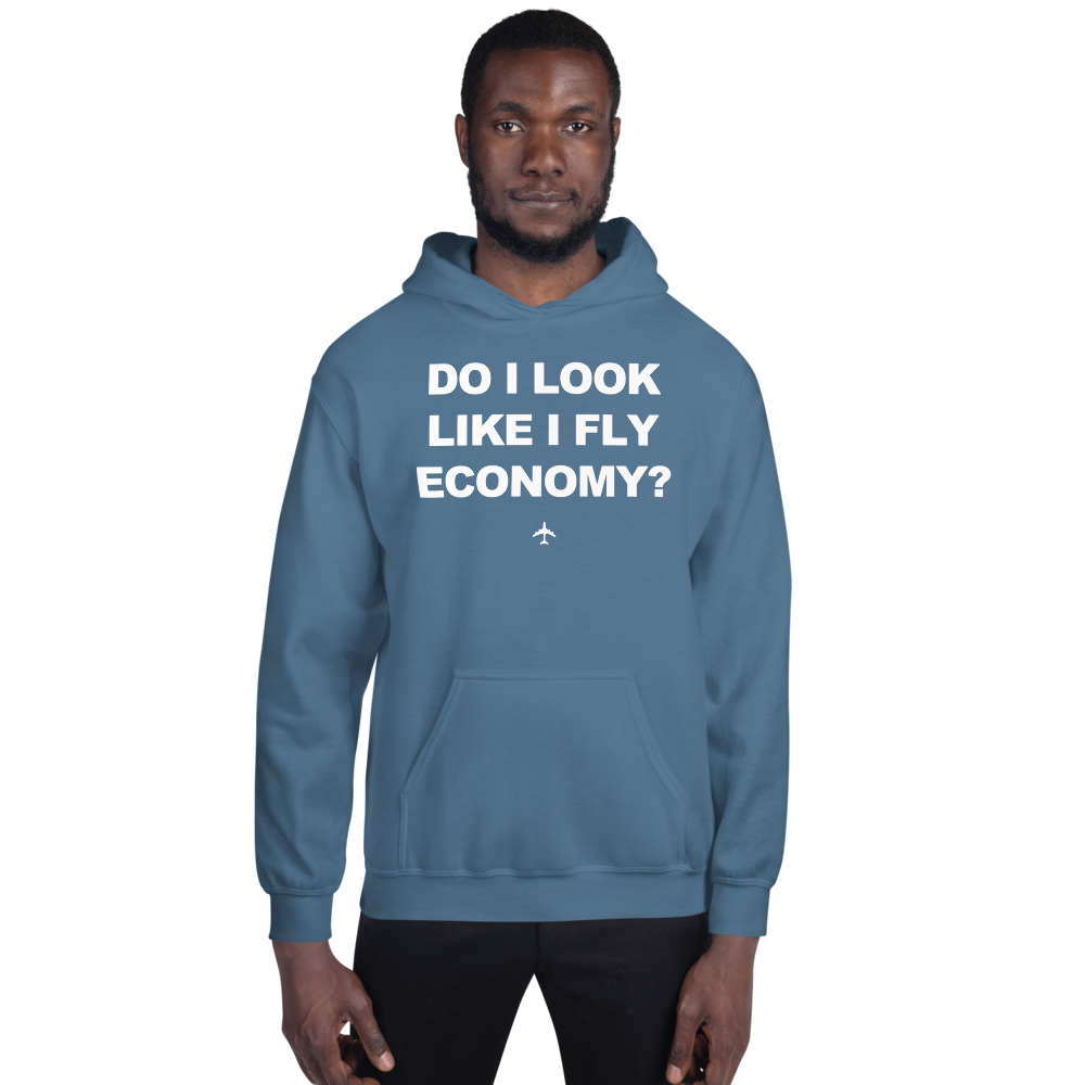 "Do I Look Like I Fly Economy?" Hoodie - UNISEX - 8 COLORS