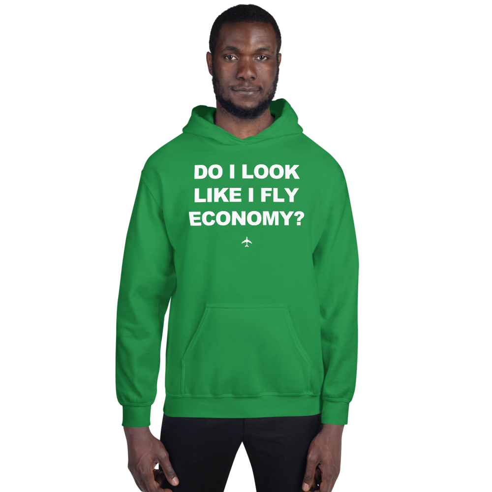 "Do I Look Like I Fly Economy?" Hoodie - UNISEX - 8 COLORS
