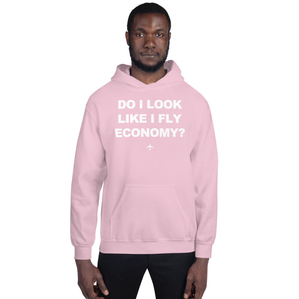 "Do I Look Like I Fly Economy?" Hoodie - UNISEX - 8 COLORS