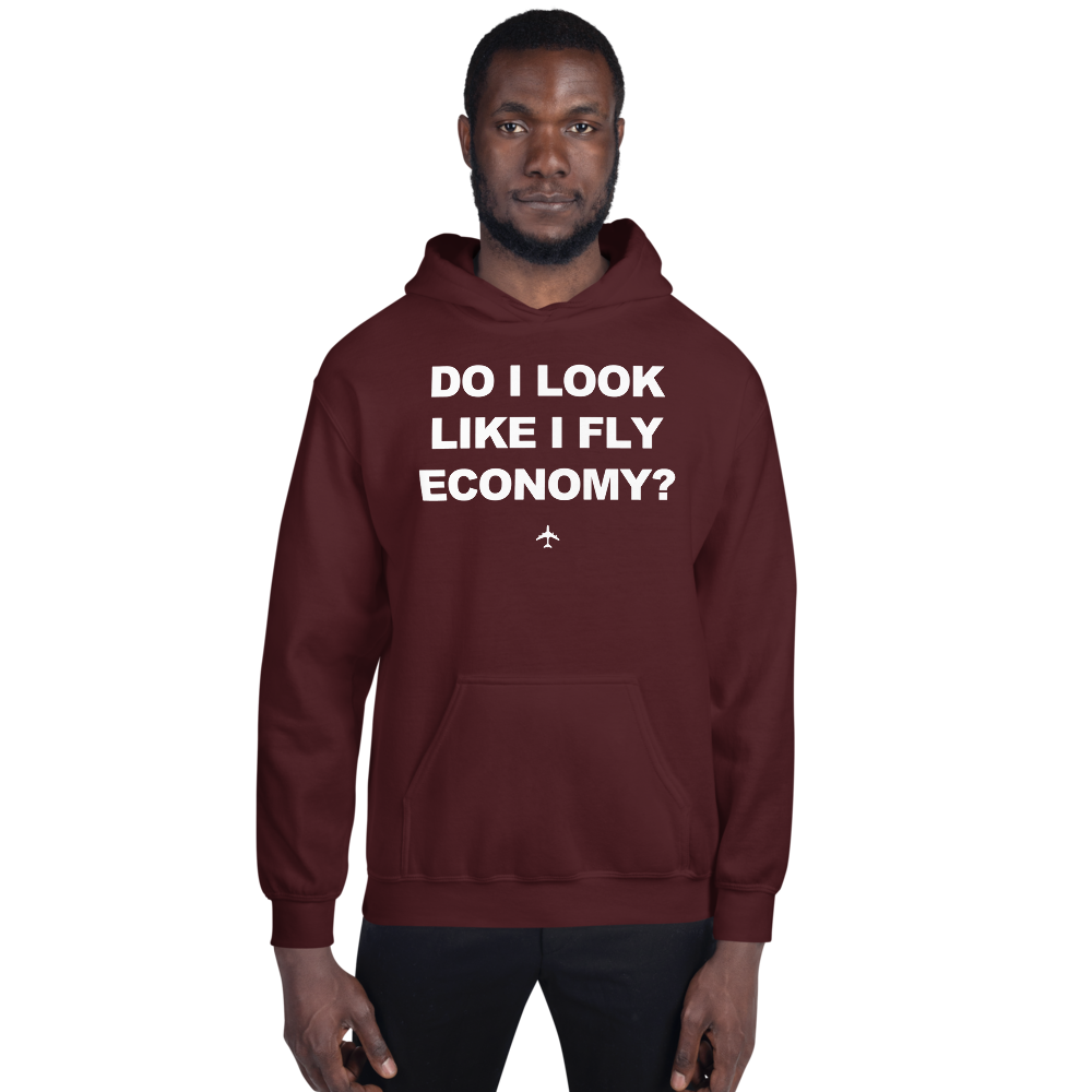 "Do I Look Like I Fly Economy?" Hoodie - UNISEX - 8 COLORS