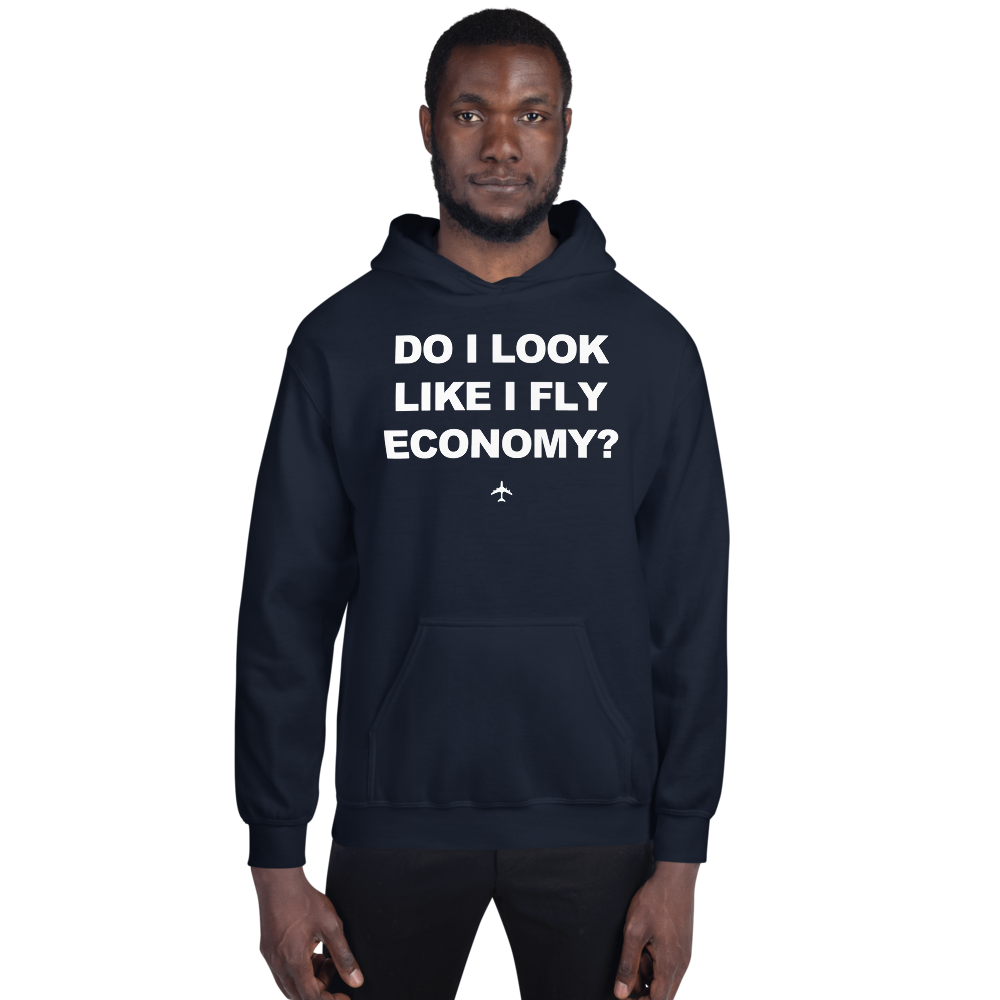 "Do I Look Like I Fly Economy?" Hoodie - UNISEX - 8 COLORS