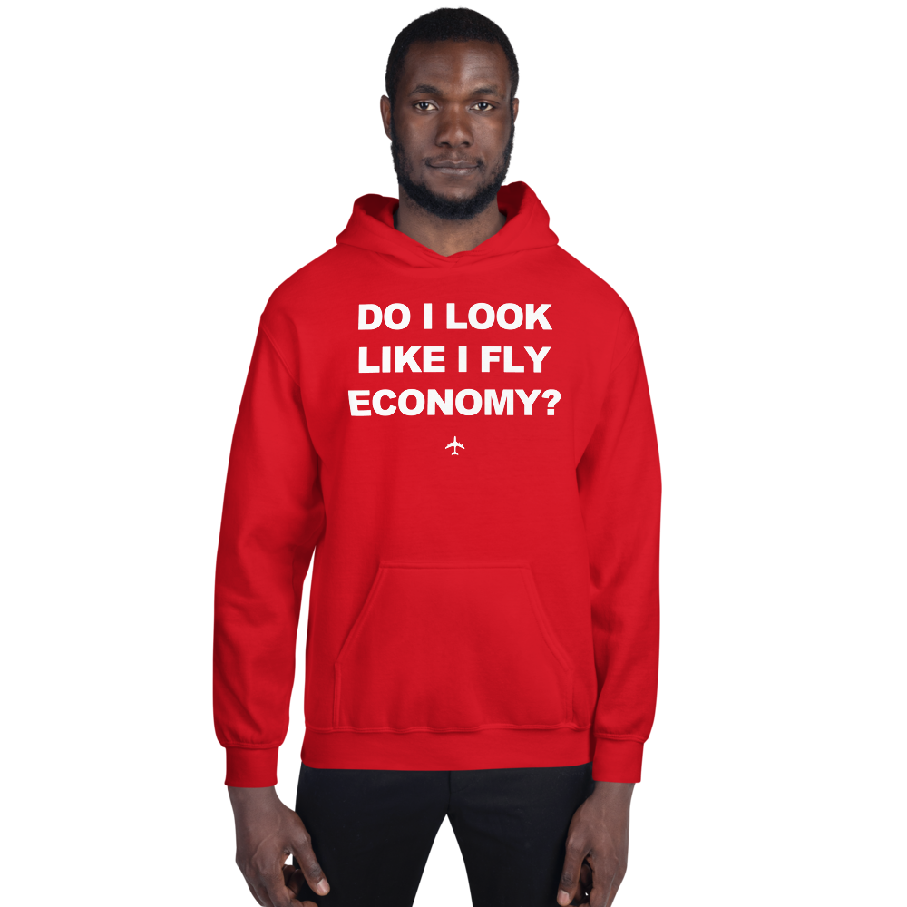 "Do I Look Like I Fly Economy?" Hoodie - UNISEX - 8 COLORS
