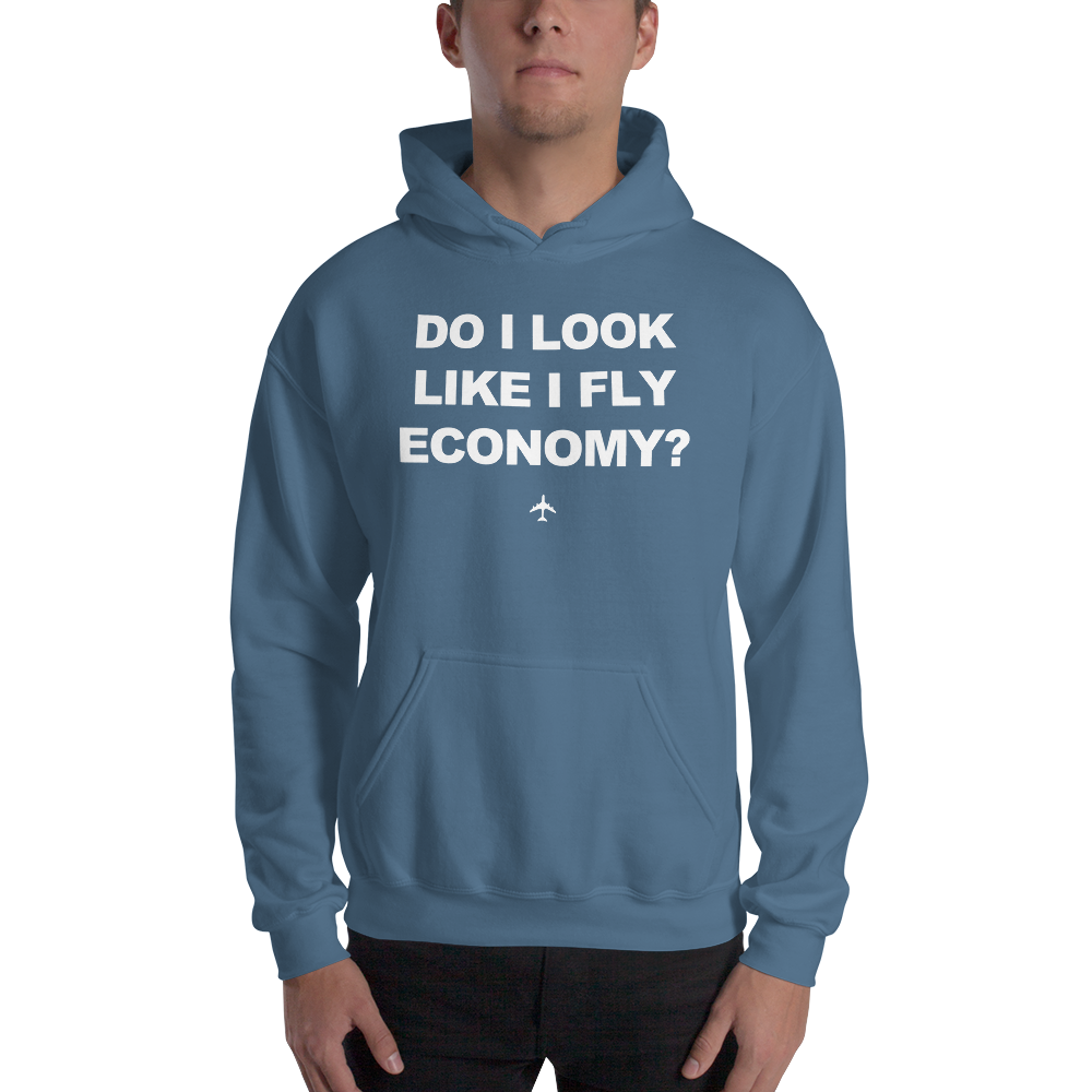 "Do I Look Like I Fly Economy?" Hoodie - UNISEX - 8 COLORS