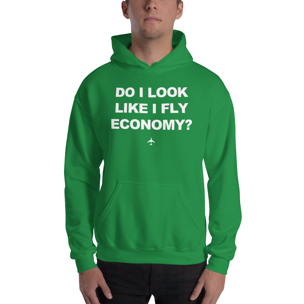 "Do I Look Like I Fly Economy?" Hoodie - UNISEX - 8 COLORS