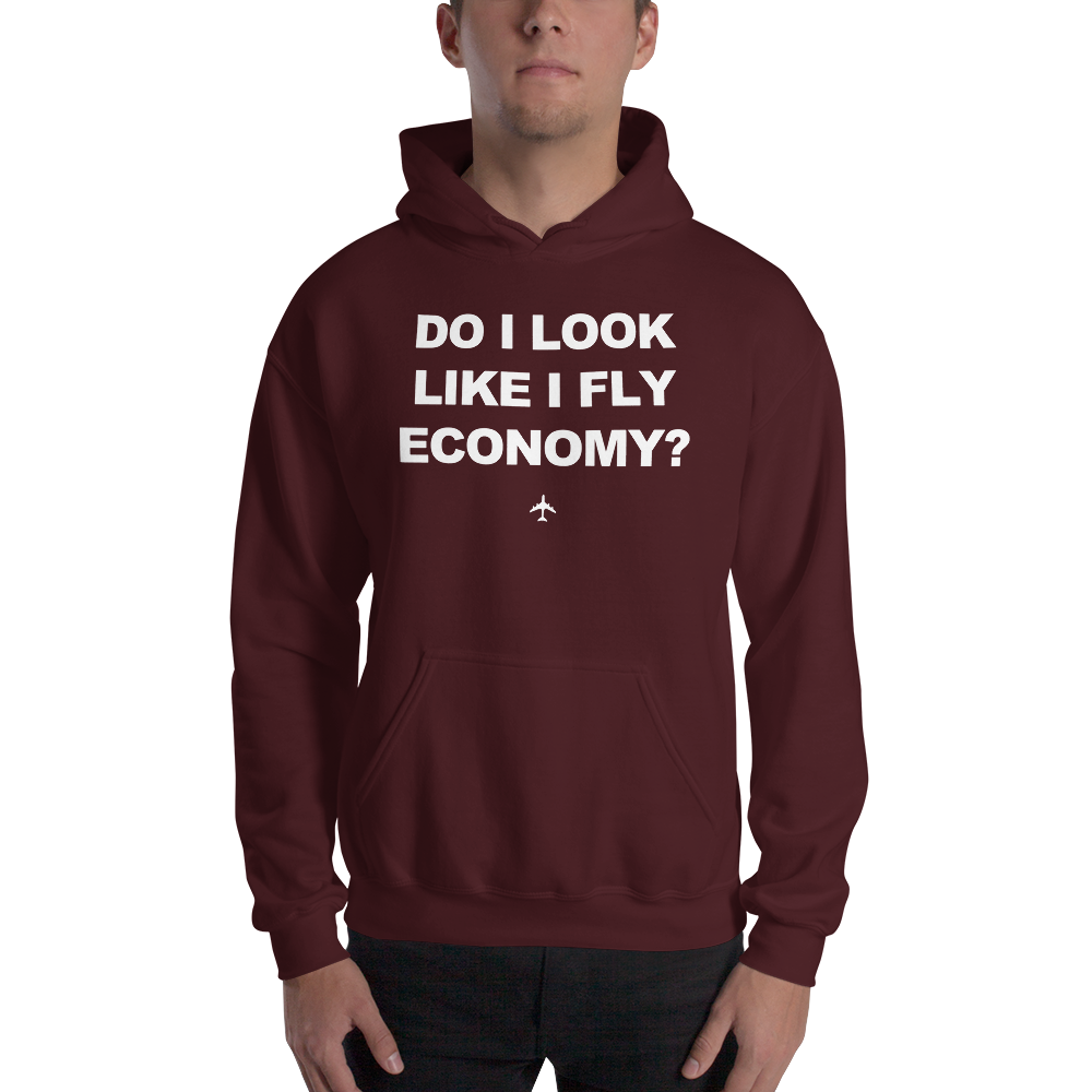 "Do I Look Like I Fly Economy?" Hoodie - UNISEX - 8 COLORS
