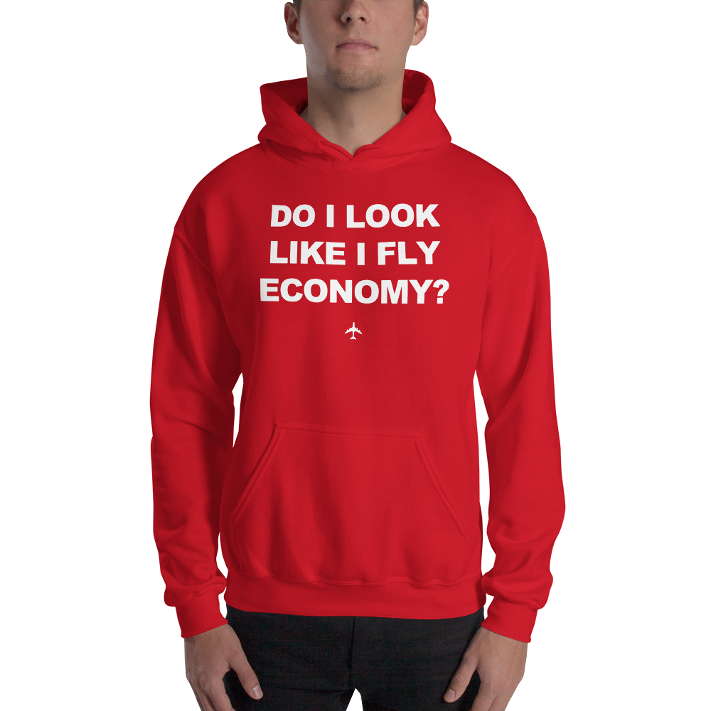 "Do I Look Like I Fly Economy?" Hoodie - UNISEX - 8 COLORS
