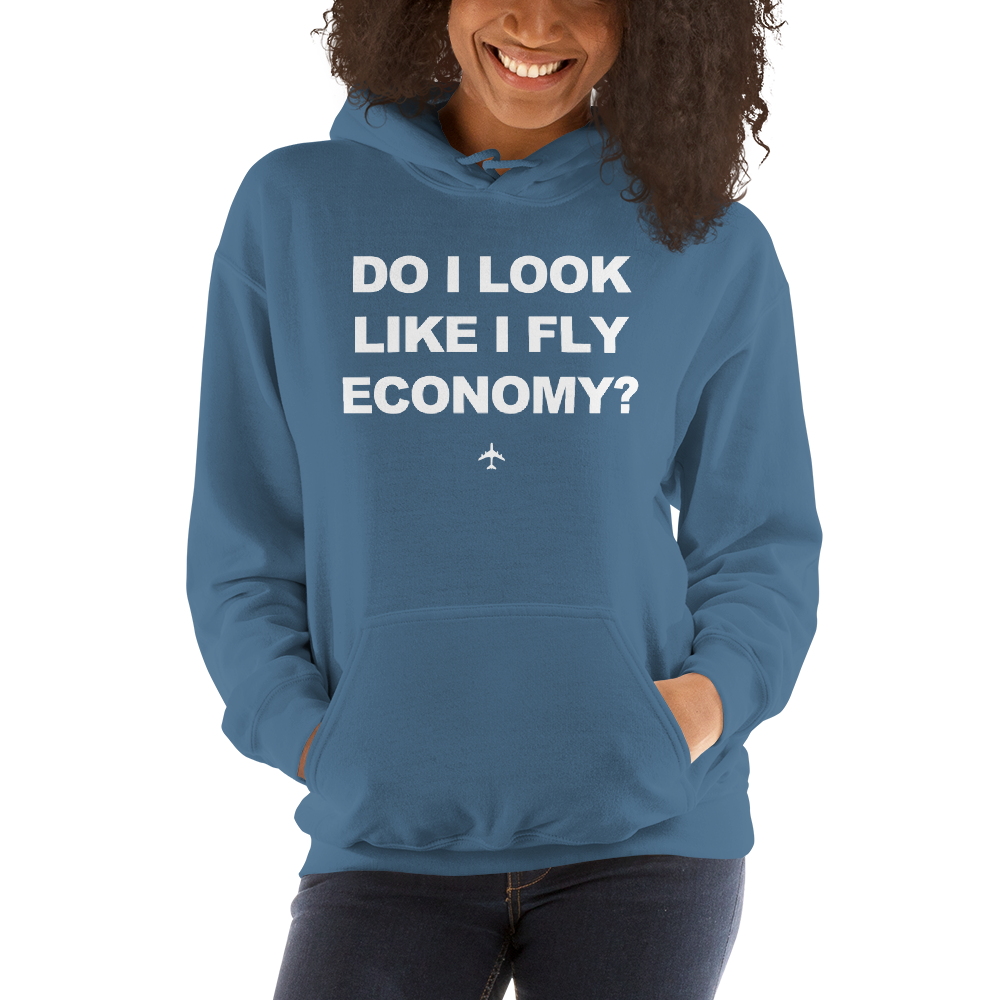 "Do I Look Like I Fly Economy?" Hoodie - UNISEX - 8 COLORS