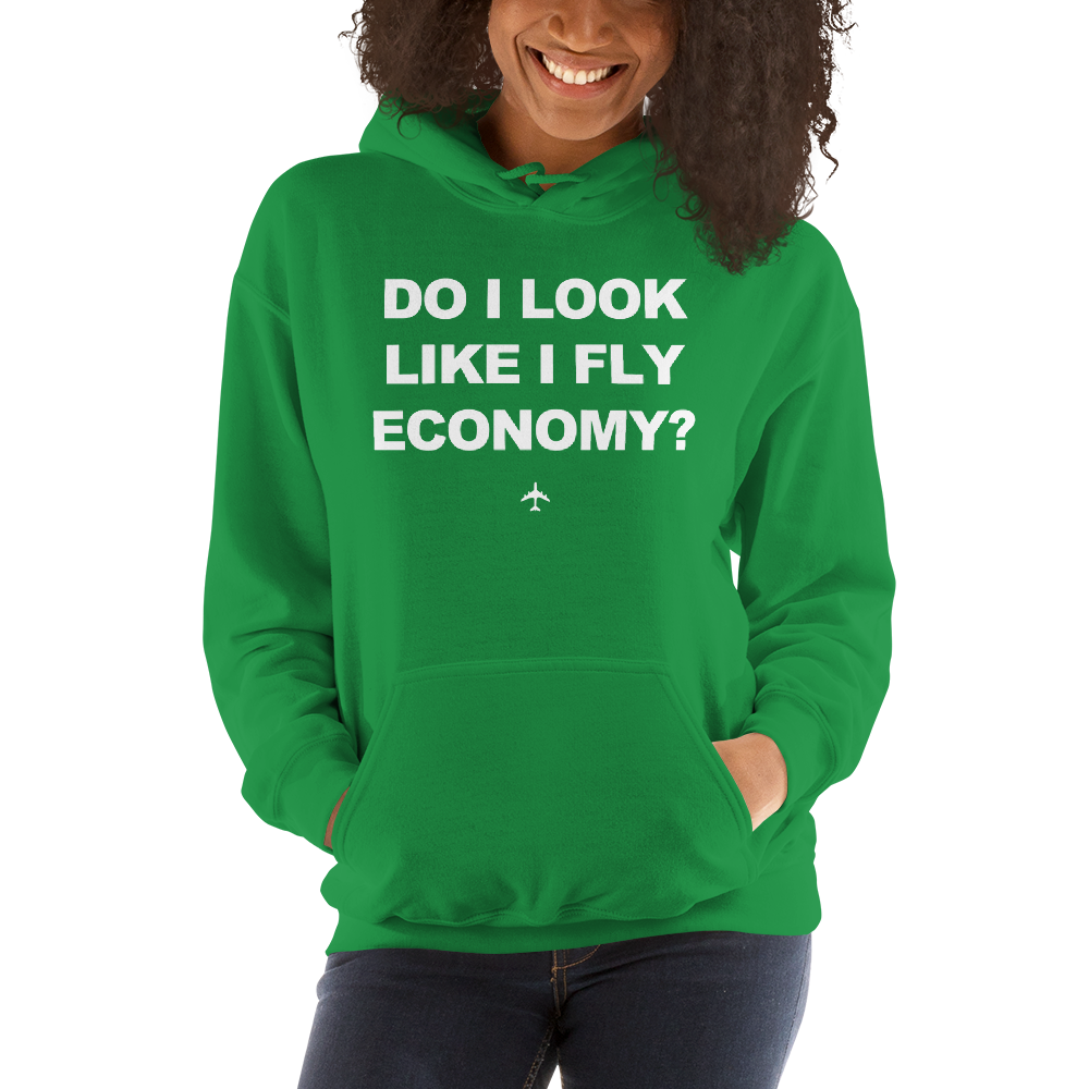 "Do I Look Like I Fly Economy?" Hoodie - UNISEX - 8 COLORS
