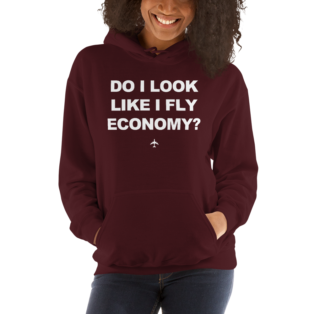"Do I Look Like I Fly Economy?" Hoodie - UNISEX - 8 COLORS