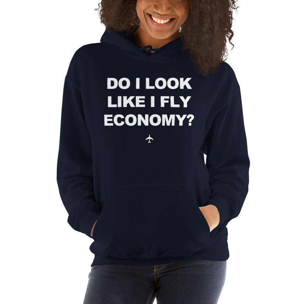 "Do I Look Like I Fly Economy?" Hoodie - UNISEX - 8 COLORS