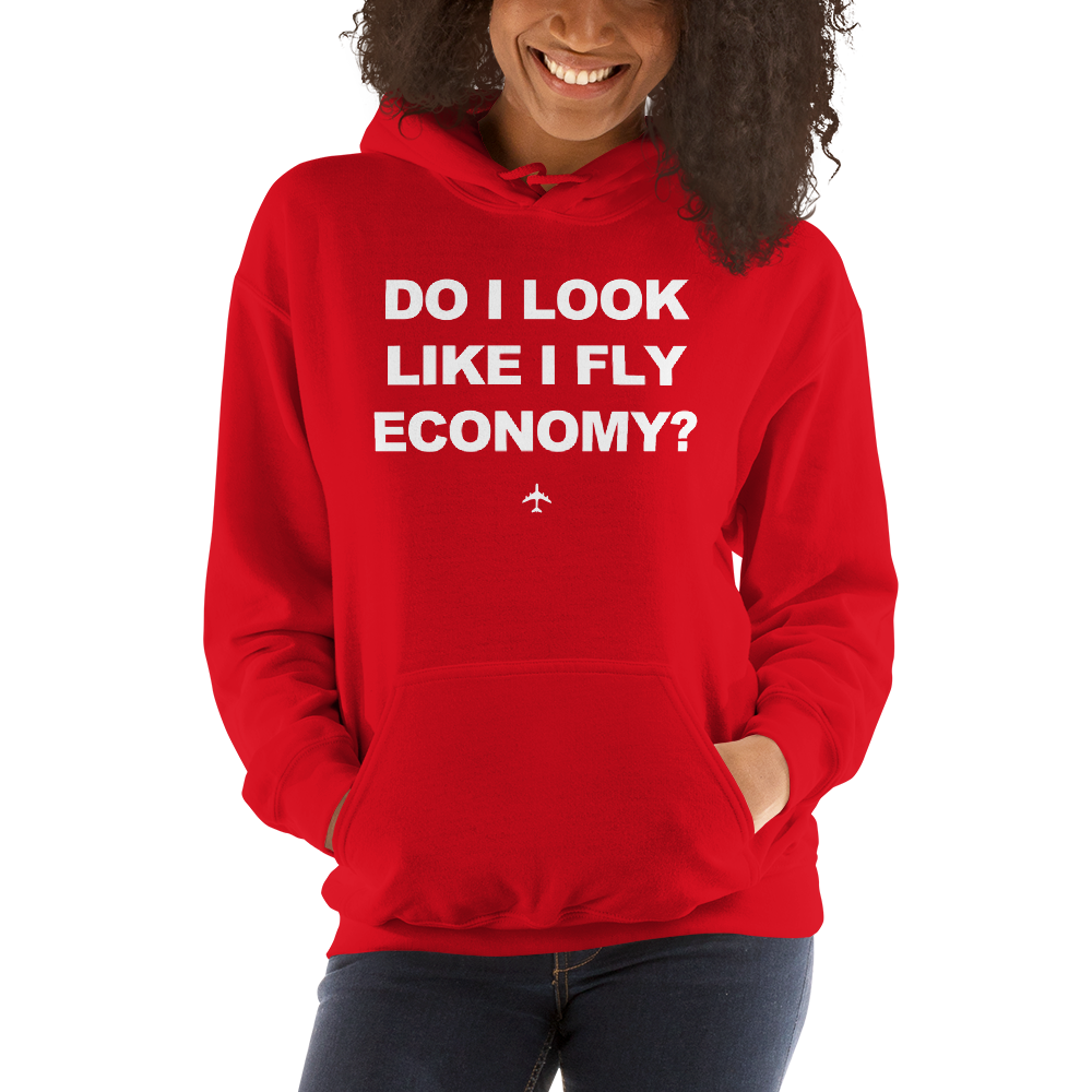 "Do I Look Like I Fly Economy?" Hoodie - UNISEX - 8 COLORS