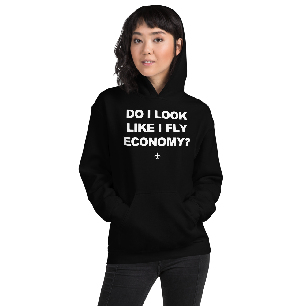 "Do I Look Like I Fly Economy?" Hoodie - UNISEX - 8 COLORS