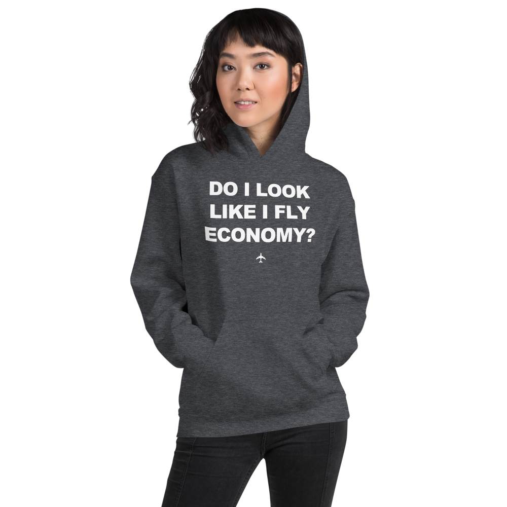 "Do I Look Like I Fly Economy?" Hoodie - UNISEX - 8 COLORS