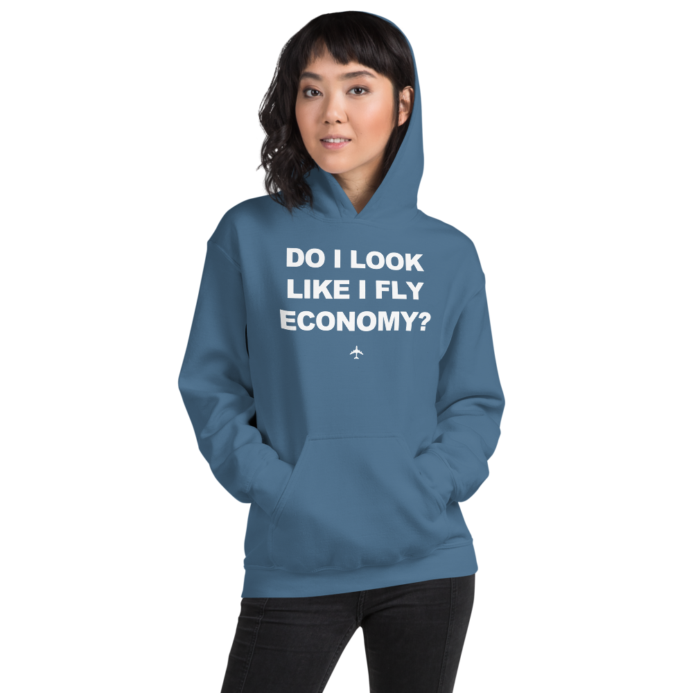 "Do I Look Like I Fly Economy?" Hoodie - UNISEX - 8 COLORS
