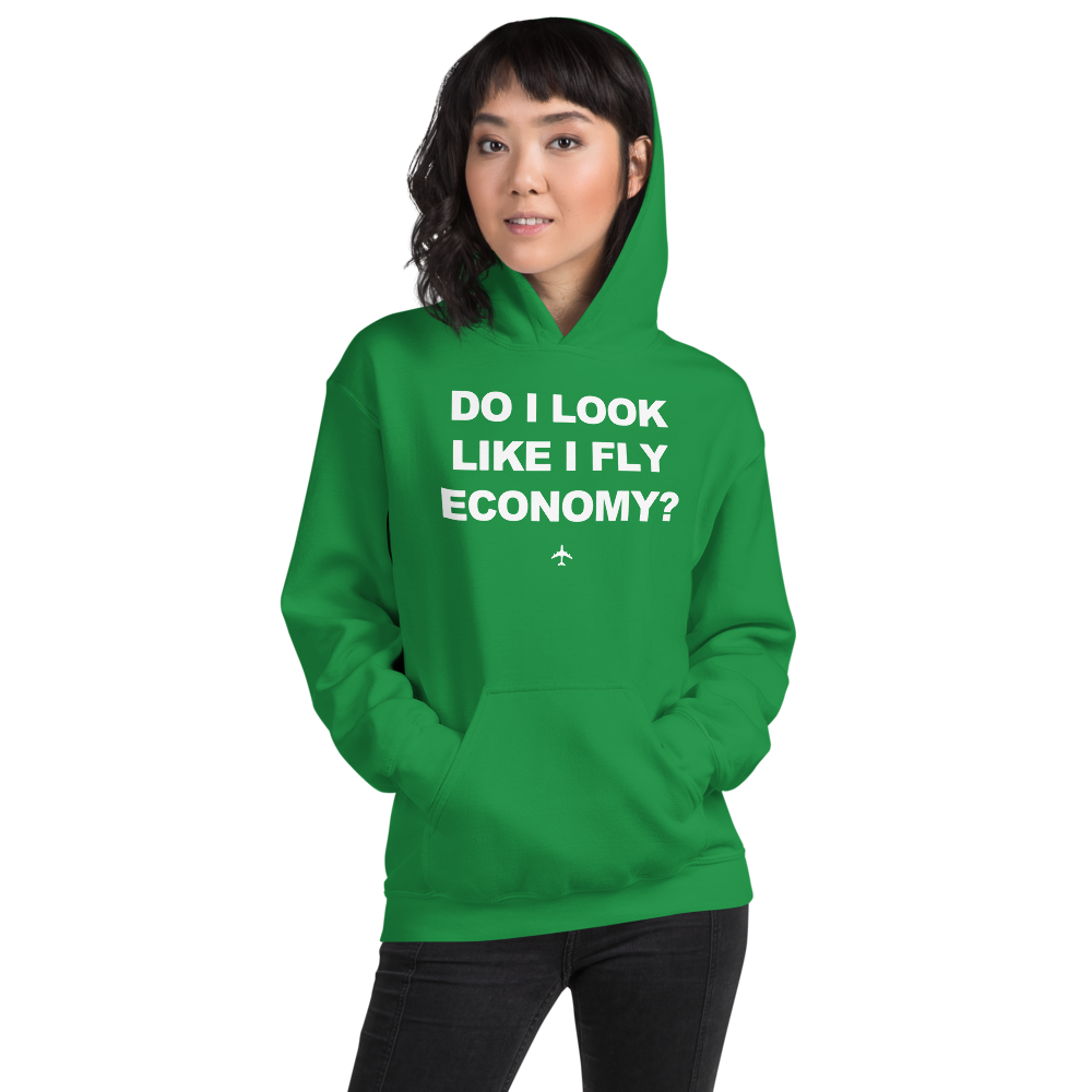 "Do I Look Like I Fly Economy?" Hoodie - UNISEX - 8 COLORS