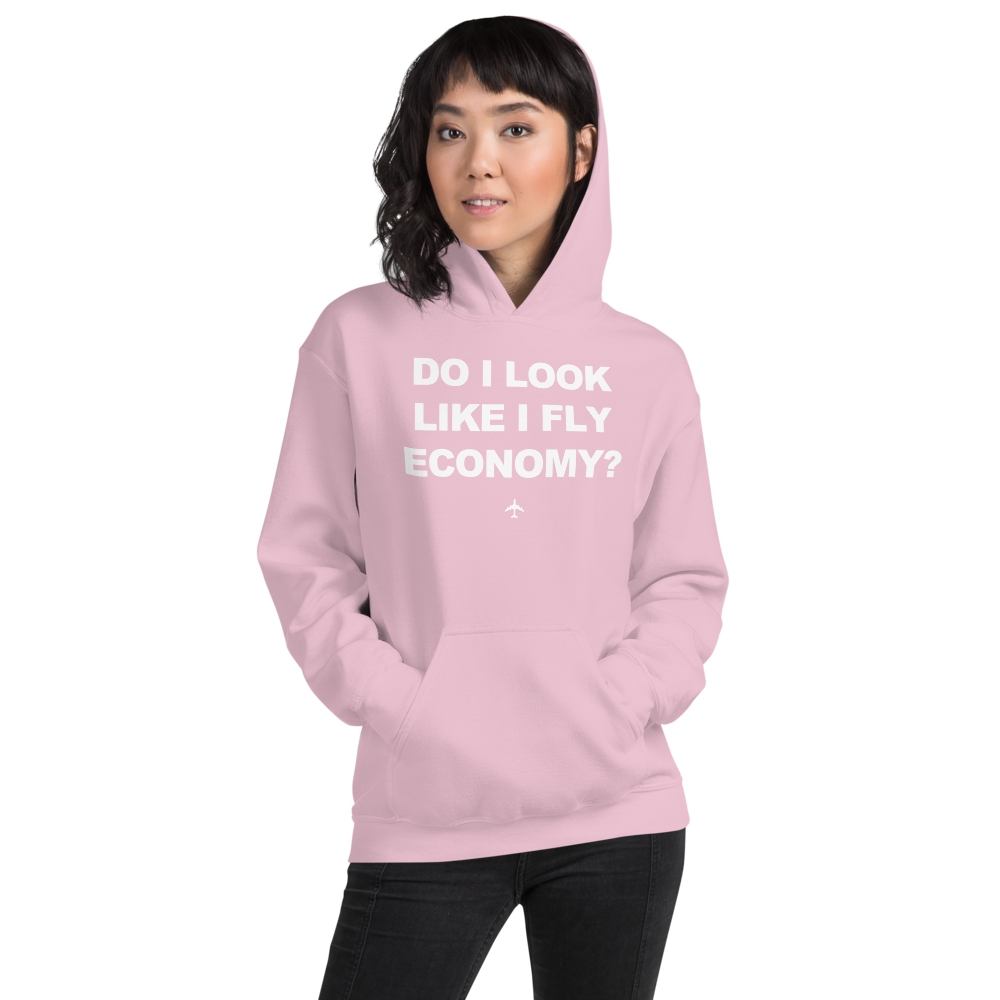 "Do I Look Like I Fly Economy?" Hoodie - UNISEX - 8 COLORS