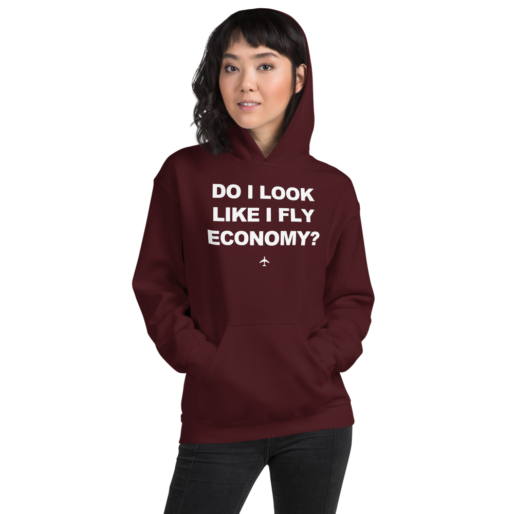 "Do I Look Like I Fly Economy?" Hoodie - UNISEX - 8 COLORS
