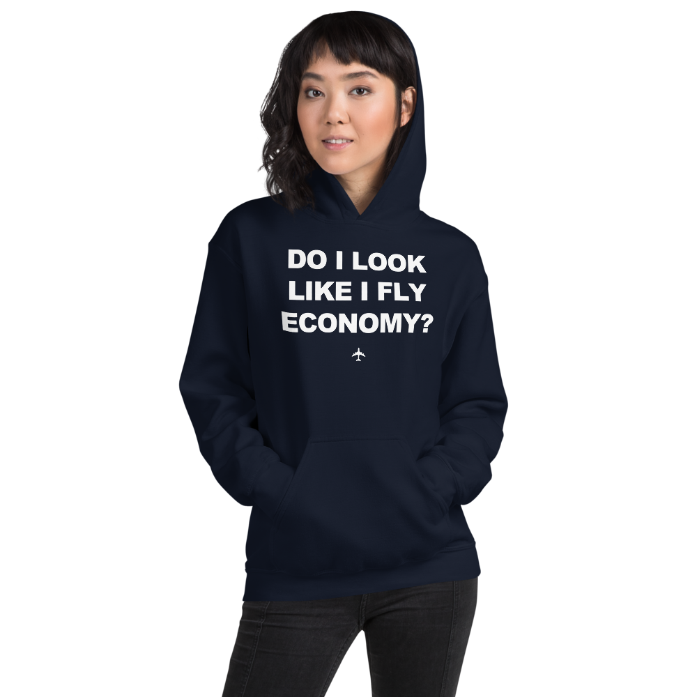 "Do I Look Like I Fly Economy?" Hoodie - UNISEX - 8 COLORS