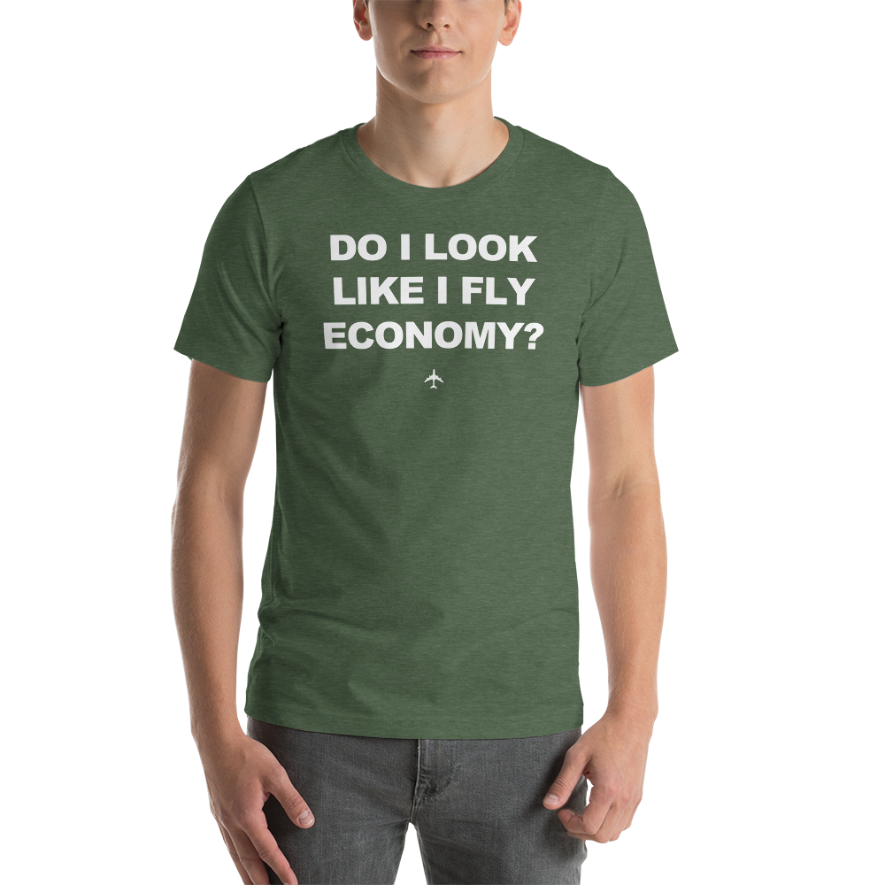 "Do I Look Like I Fly Economy?" Tee - UNISEX - 12 COLORS