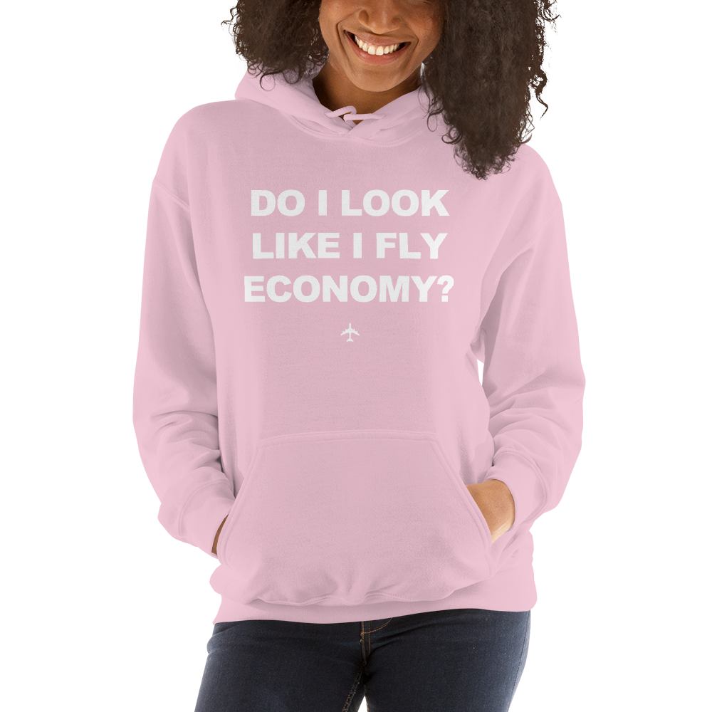 "Do I Look Like I Fly Economy?" Hoodie - UNISEX - 8 COLORS