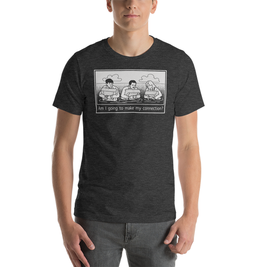 "Am I Going To Make My Connection?" Cartoon Tee - UNISEX - 8 COLORS