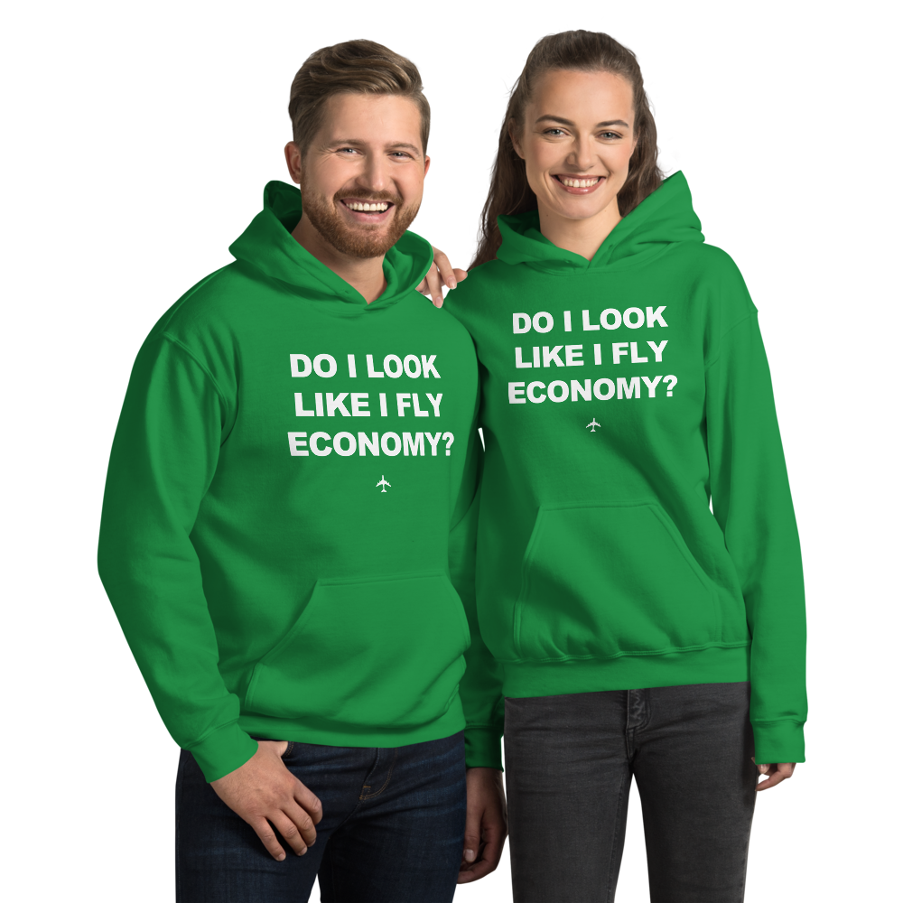 "Do I Look Like I Fly Economy?" Hoodie - UNISEX - 8 COLORS