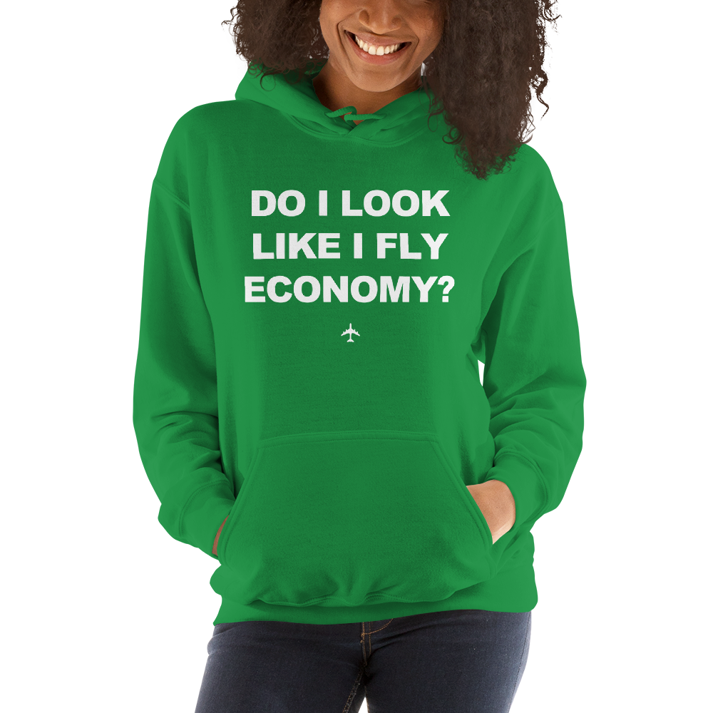"Do I Look Like I Fly Economy?" Hoodie - UNISEX - 8 COLORS