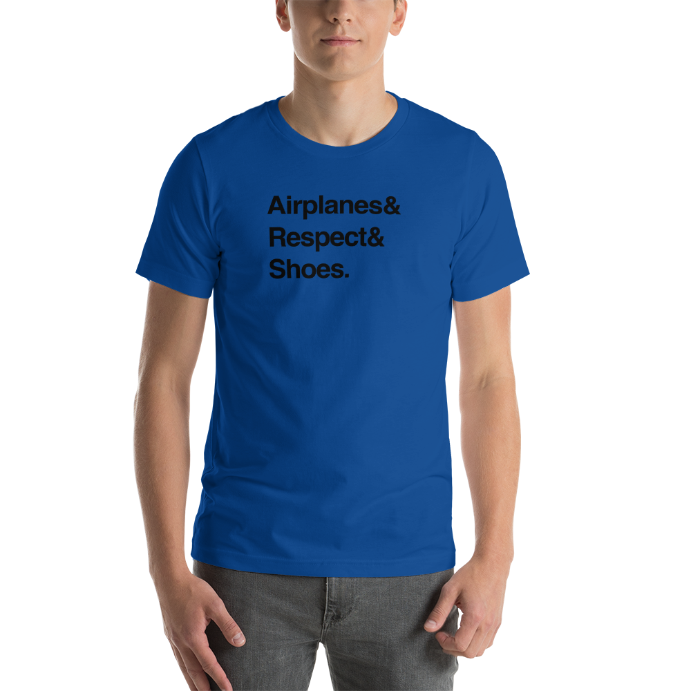 "Airplanes & Respect & Shoes" Helvetica Tee - UNISEX - 8 COLORS