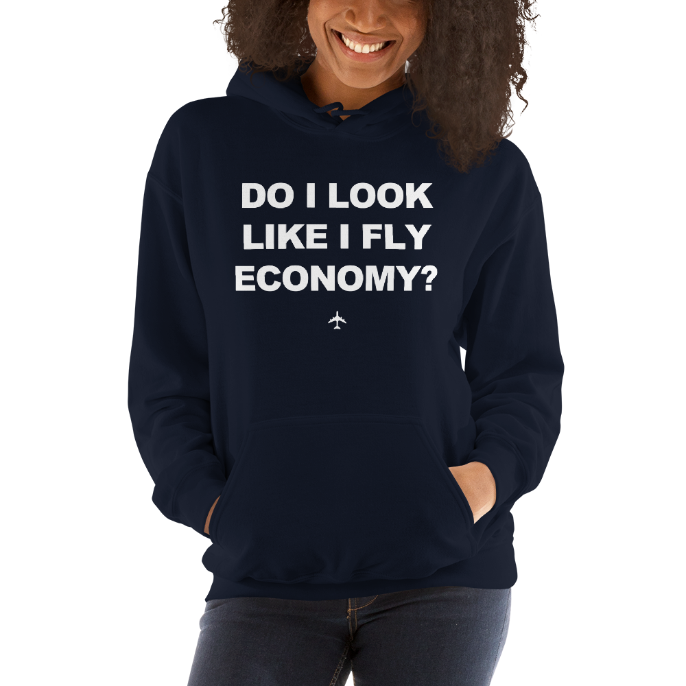 "Do I Look Like I Fly Economy?" Hoodie - UNISEX - 8 COLORS