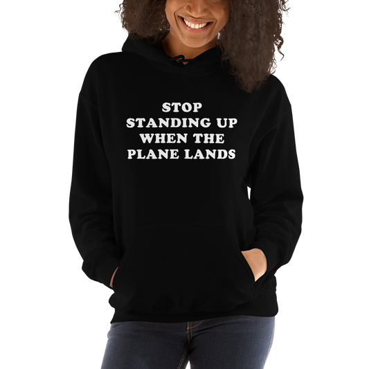 "Stop Standing Up When The Plane Lands" Hoodie - UNISEX