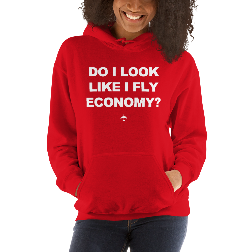 "Do I Look Like I Fly Economy?" Hoodie - UNISEX - 8 COLORS