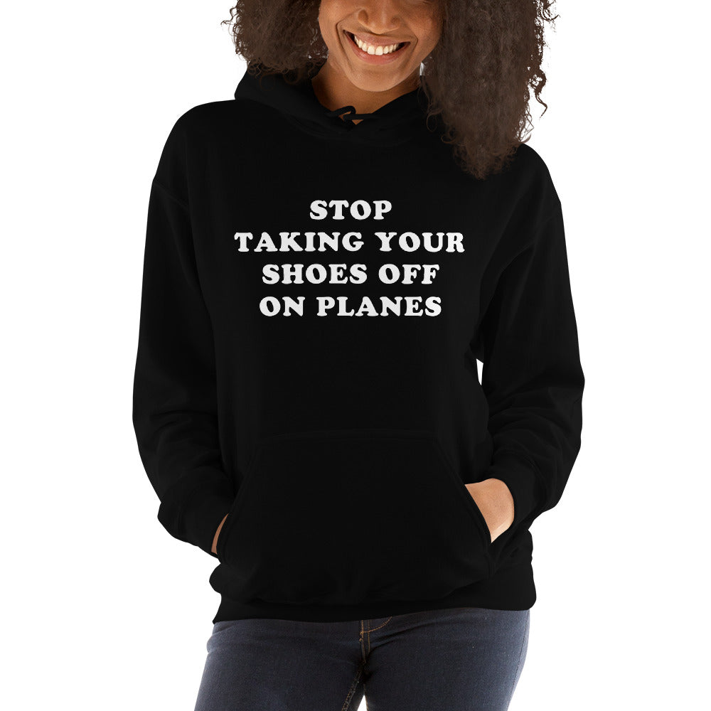 "Stop Taking Your Shoes Of On Planes" Hoodie - Unisex