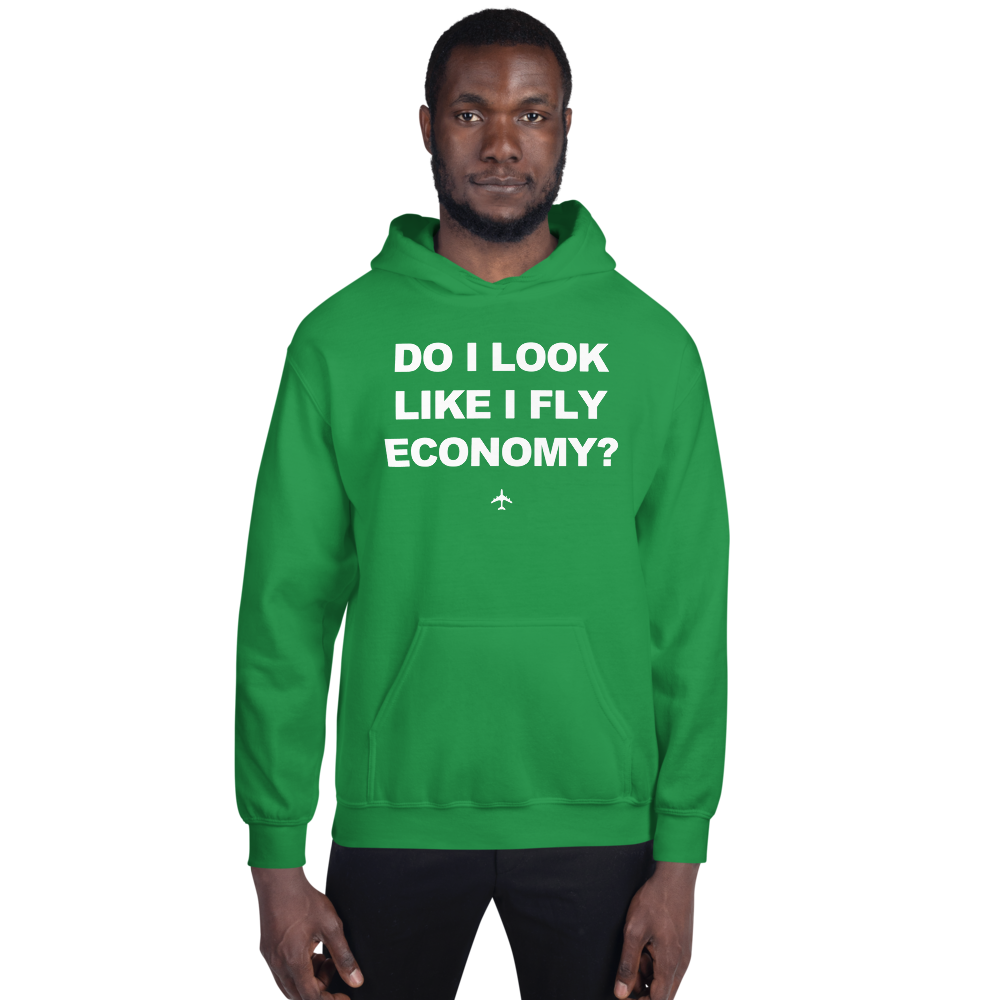 "Do I Look Like I Fly Economy?" Hoodie - UNISEX - 8 COLORS