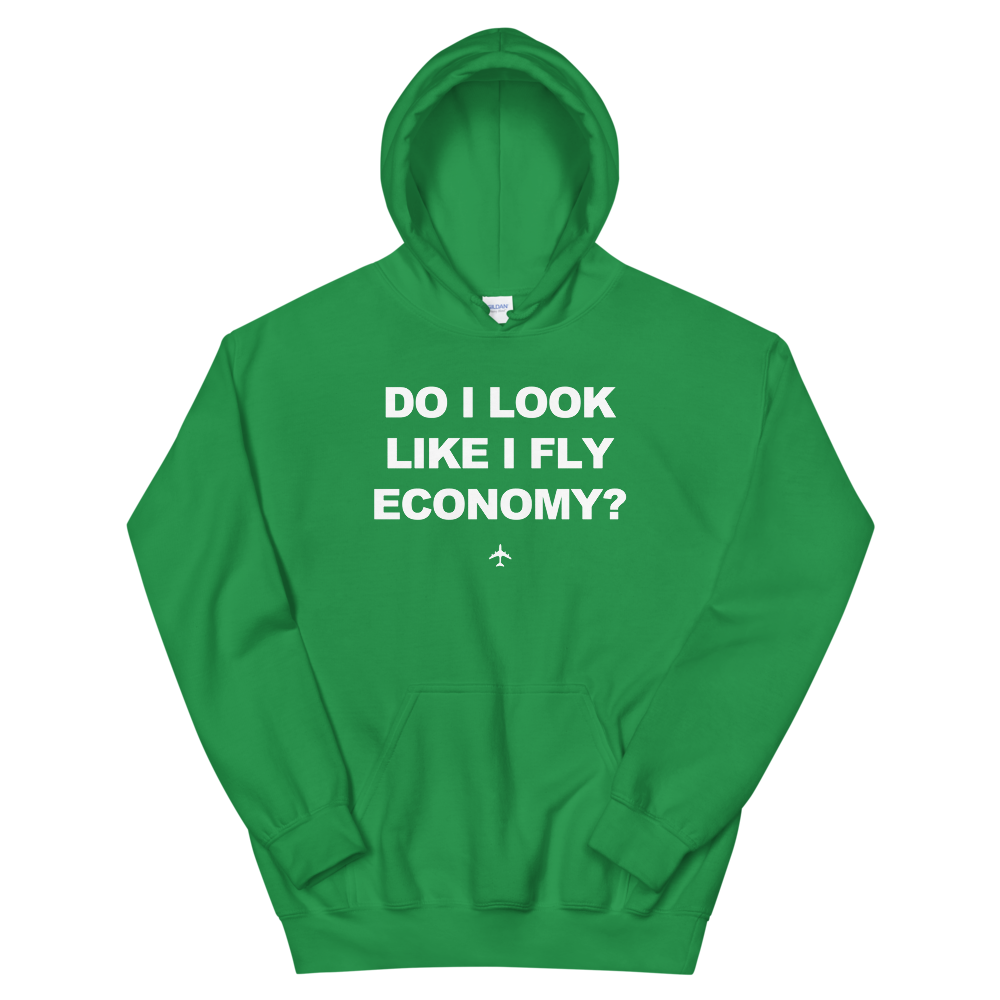 "Do I Look Like I Fly Economy?" Hoodie - UNISEX - 8 COLORS