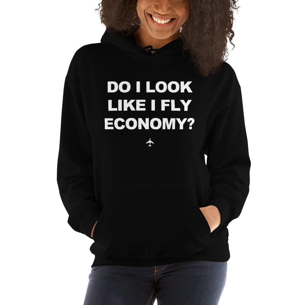 "Do I Look Like I Fly Economy?" Hoodie - UNISEX - 8 COLORS