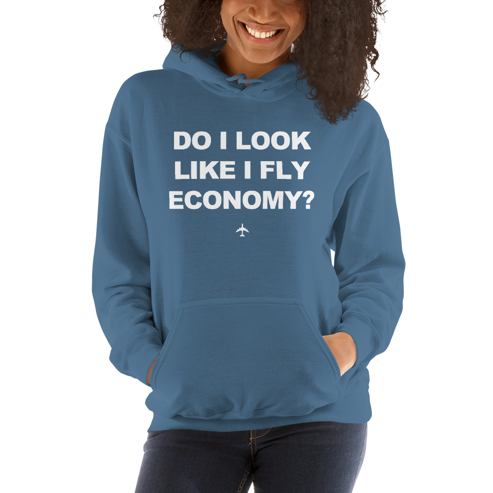 "Do I Look Like I Fly Economy?" Hoodie - UNISEX - 8 COLORS