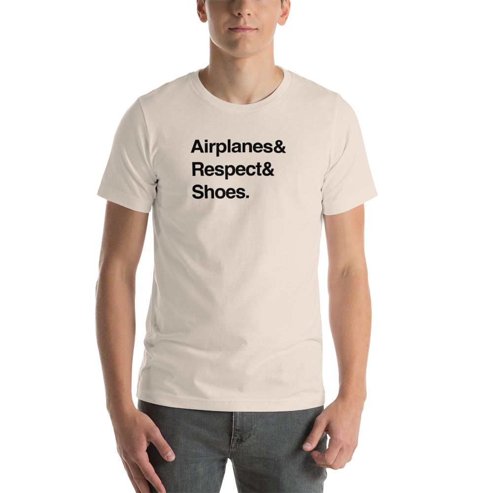 "Airplanes & Respect & Shoes" Helvetica Tee - UNISEX - 8 COLORS