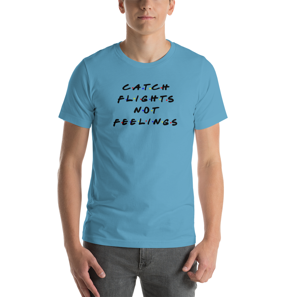 Passenger Shaming "Catch Flights Not Feelings" Tee - UNISEX - 8 COLORS